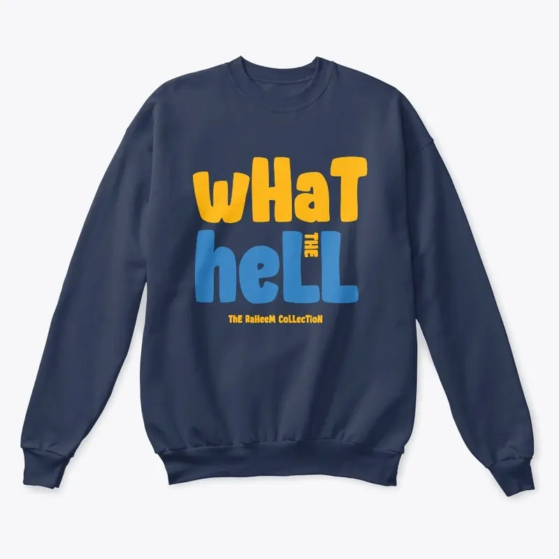 Raheems "What The Hell" Sweatshirt